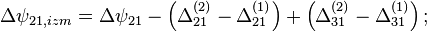 \Delta\psi_{21,izm} = \Delta\psi_{21} - \left( \Delta_{21}^{(2)} - \Delta_{21}^{(1)} \right) + \left( \Delta_{31}^{(2)} - \Delta_{31}^{(1)} \right);